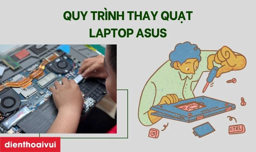Quy tr&igrave;nh thay quạt laptop Asus chuy&ecirc;n nghiệp tại Điện Thoại Vui