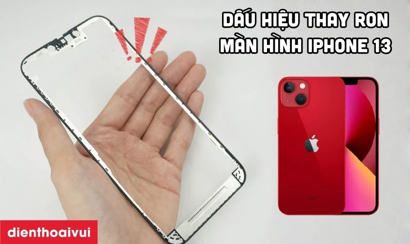 Dấu hiệu cần thay ron màn hình iPhone 13