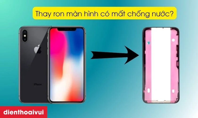 Thay ron m&agrave;n h&igrave;nh iPhone X c&oacute; mất chống nước kh&ocirc;ng?