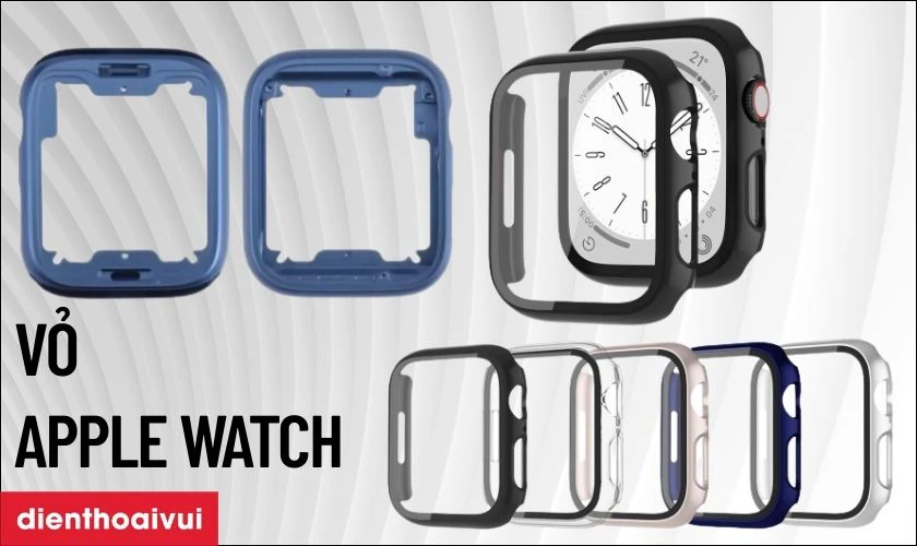 C&aacute;c loại vỏ Apple Watch hiện c&oacute; tr&ecirc;n thị trường