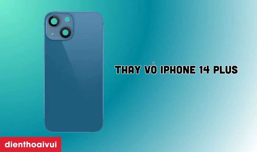 Thay vỏ iPhone 14 Plus l&agrave; g&igrave;?