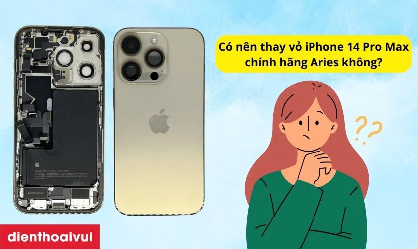 C&oacute; n&ecirc;n thay vỏ iPhone 14 Pro Max ch&iacute;nh h&atilde;ng Aries kh&ocirc;ng?