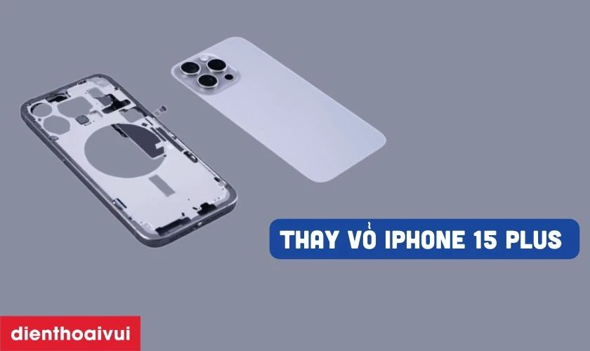 Thay vỏ iPhone 15 Plus l&agrave; g&igrave;?