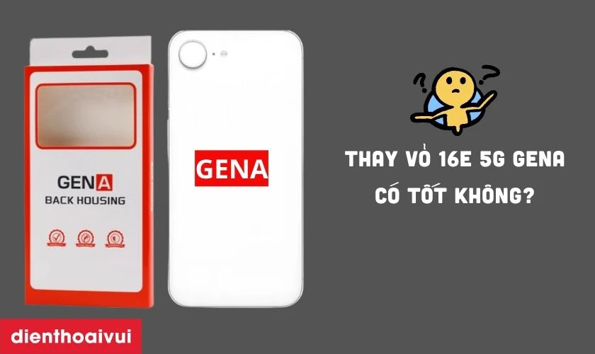 Đ&aacute;nh gi&aacute; vỏ GENA ch&iacute;nh h&atilde;ng thay cho iPhone 16e 5G c&oacute; tốt kh&ocirc;ng?