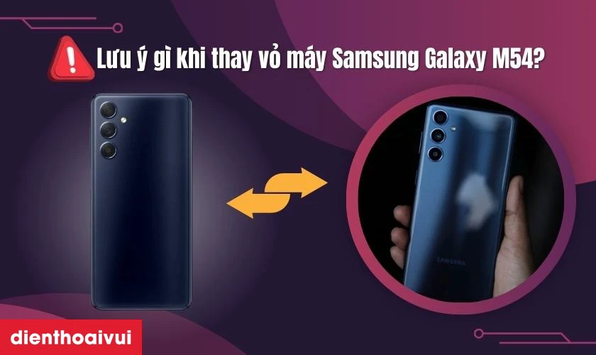 Những lưu &yacute; g&igrave; khi thay vỏ m&aacute;y Samsung Galaxy M54