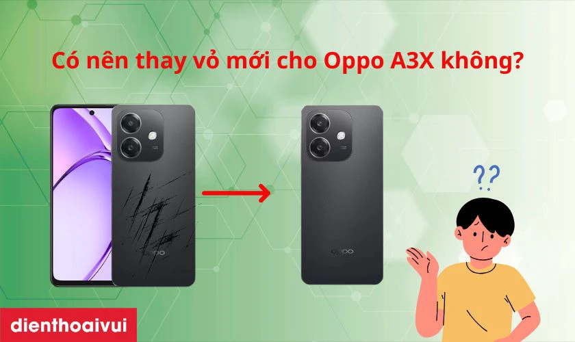 C&oacute; n&ecirc;n thay vỏ mới cho Oppo A3X kh&ocirc;ng?