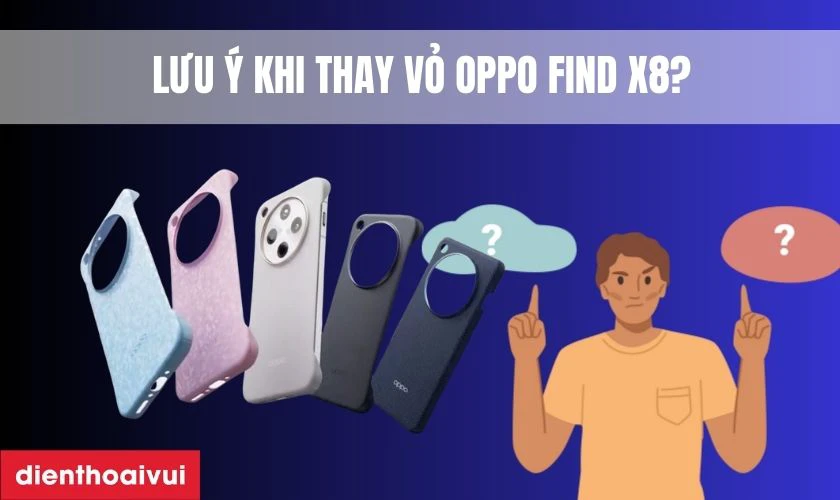 Cần lưu ý gì khi thay vỏ điện thoại Oppo?