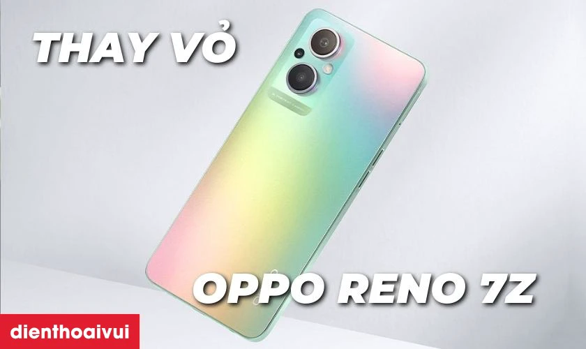 Thay vỏ Oppo Reno 7Z