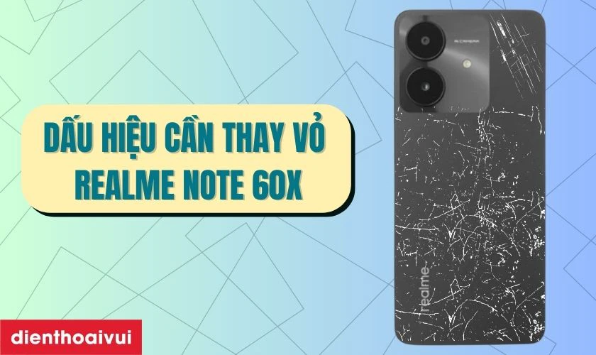 Dấu hiệu n&agrave;o bạn cần thay vỏ Realme Note 60X?