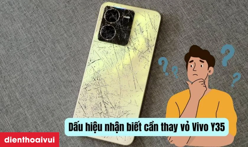 Dấu hiệu nhận biết cần thay vỏ Vivo Y35