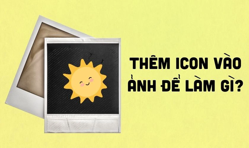 Th&ecirc;m icon v&agrave;o ảnh để l&agrave;m g&igrave;?