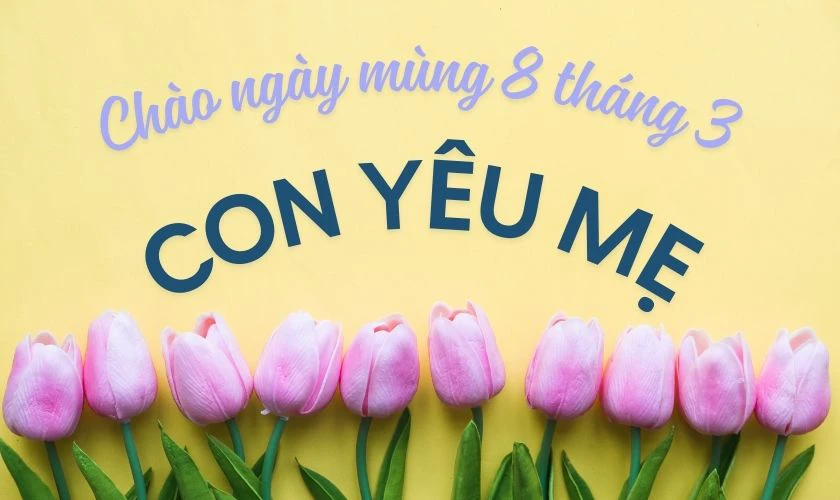 Chúc mẹ ngày Quốc tế Phụ nữ