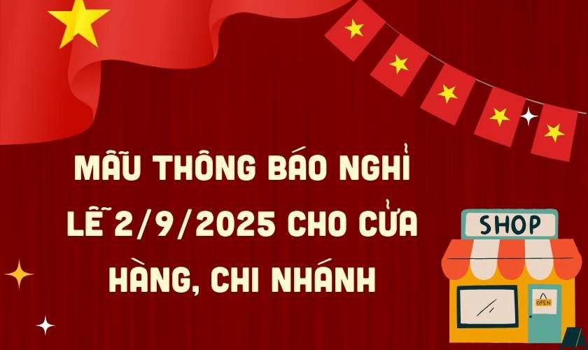 Mẫu th&ocirc;ng b&aacute;o nghỉ lễ 2/9/2025 cho cửa h&agrave;ng, chi nh&aacute;nh