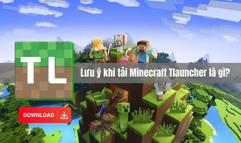 Lưu &yacute; khi tải Minecraft Tlauncher l&agrave; g&igrave;?
