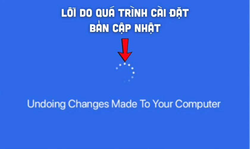 Lỗi Undoing changes made to your computer nguyên nhân do đâu?
