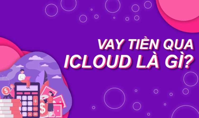 Vay tiền qua iCloud l&agrave; g&igrave;?