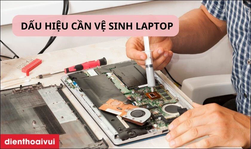 Dấu hiệu nhận biết Laptop cần được vệ sinh&nbsp;
