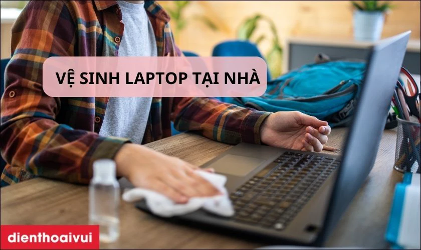 Tự vệ sinh Laptop tại gia được kh&ocirc;ng?