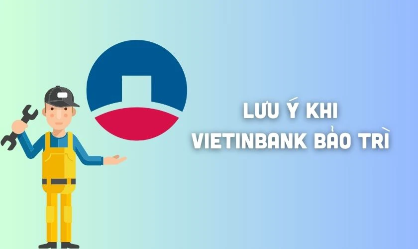 Lưu ý khi VietinBank bảo trì hôm nay