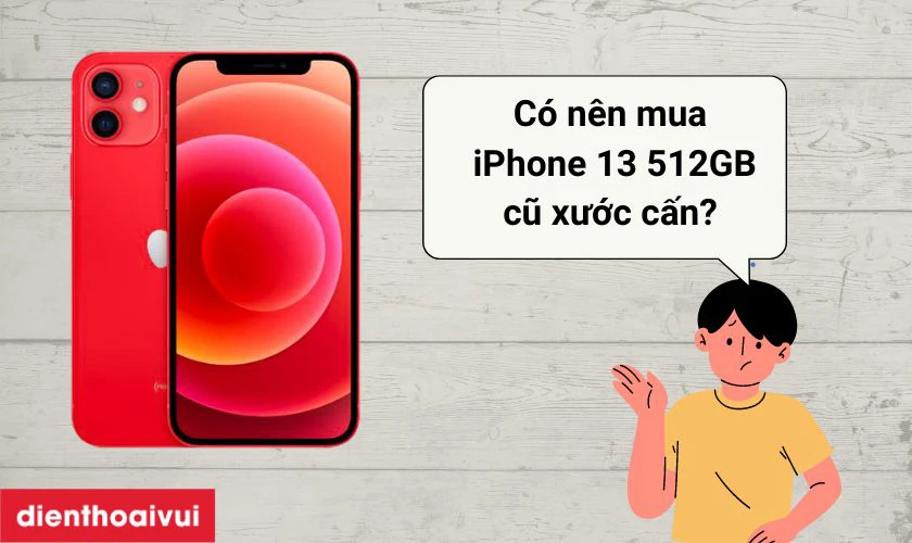 N&ecirc;n mua iPhone 13 512GB cũ xước cấn kh&ocirc;ng?&nbsp;