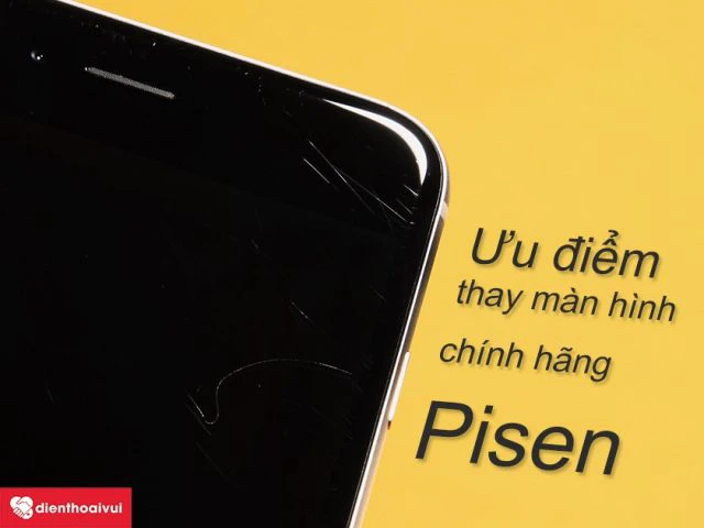 Ưu điểm khi thay màn hình chính hãng Pisen