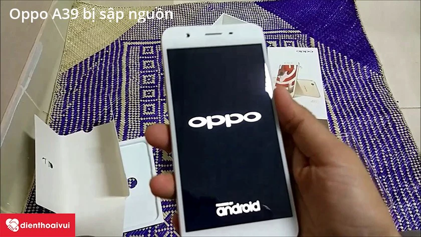 oppo a39 bị sập nguồn