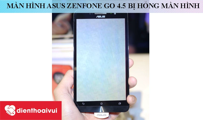 Asus Zenfone Go 4.5 bị hư màn hình