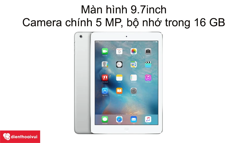 M&agrave;n h&igrave;nh 9.7 inch, camera ch&iacute;nh 5 MP, bộ nhớ trong 16 GB