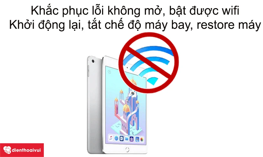 Lỗi iPad Air 1 kh&ocirc;ng mở, bật được wifi cần l&agrave;m g&igrave;?
