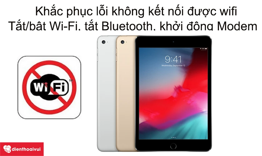 Khắc phục iPad Mini 4 kh&ocirc;ng kết nối được wifi