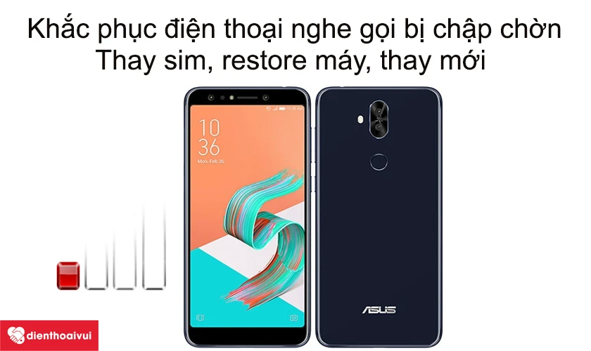 Khắc phục điện thoại nghe gọi bị chập chờn