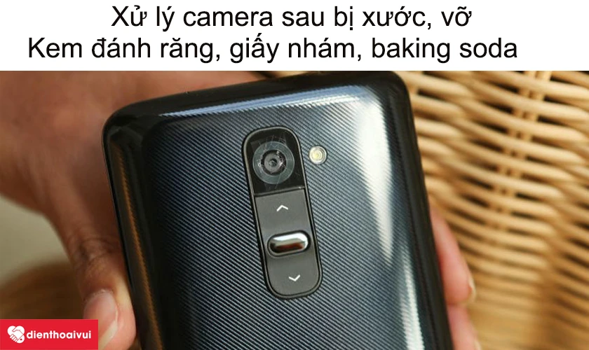 Xử lý camera sau bị xước, vỡ