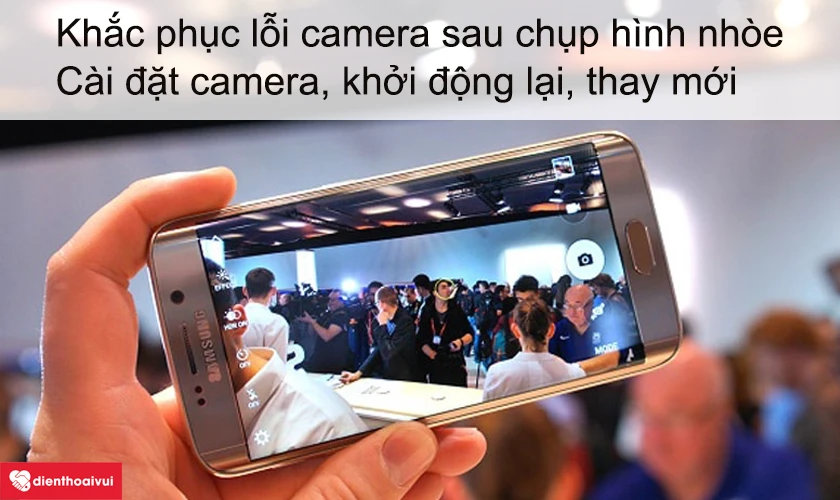 Khắc phục lỗi camera sau chụp hình nhòe, rung camera, đốm camera