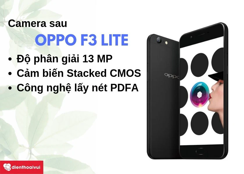 Dịch vụ thay camera sau Oppo F3 Lite - Camera 13 MP sử dụng cảm biến &aacute;nh s&aacute;ng si&ecirc;u nhạy Stacked CMOS
