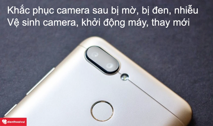 Khắc phục camera sau bị mờ, bị đen, nhiễu