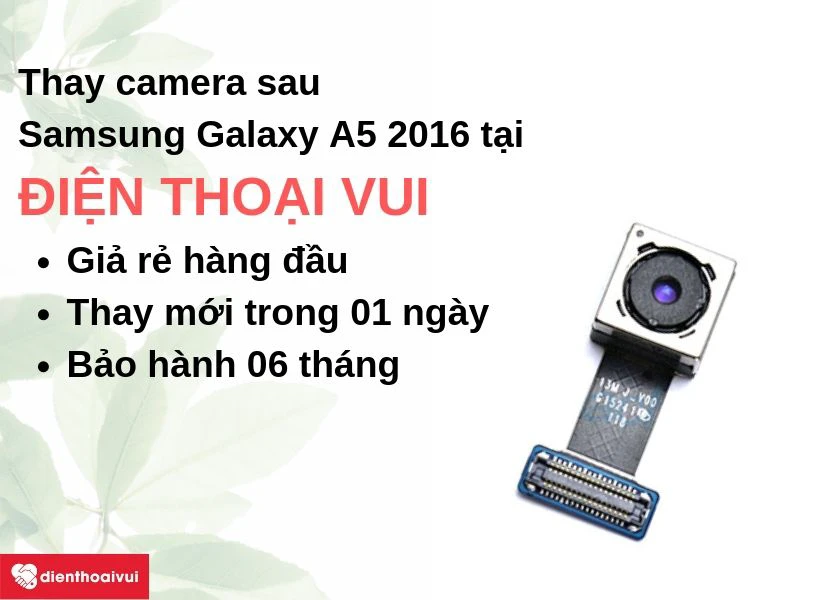 L&yacute; do chọn thay camera sau Samsung Galaxy A5 2016 ch&iacute;nh h&atilde;ng, uy t&iacute;n tại Điện Thoại Vui