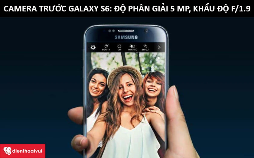 Camera trước Samsung Galaxy S6: Độ phân giải 5 MP, khẩu độ f/1.9