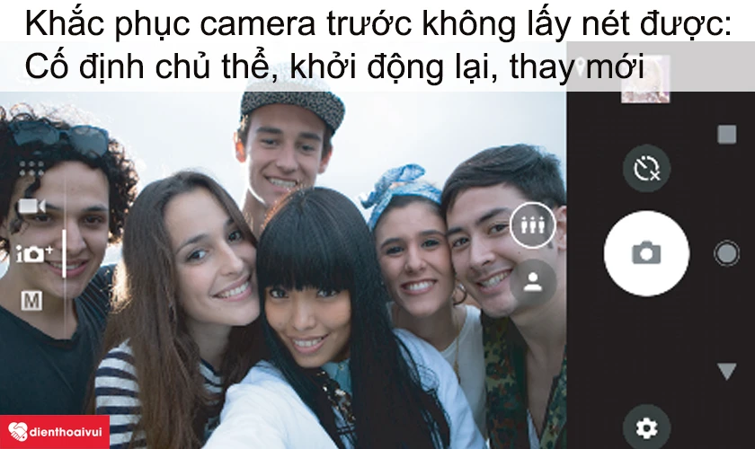 Cách khắc phục khi camera trước điện thoại không lấy nét