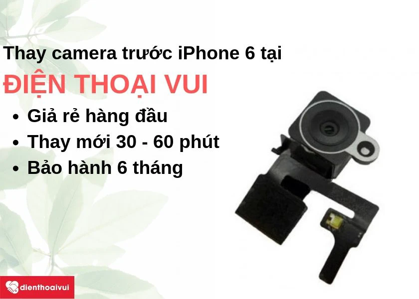 Thay camera trước iPhone 6 gi&aacute; rẻ, nhanh ch&oacute;ng tại Điện Thoại Vui