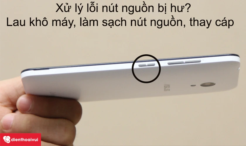 Xử l&yacute; thế n&agrave;o khi n&uacute;t nguồn Asus Zenfone Go bị hư?