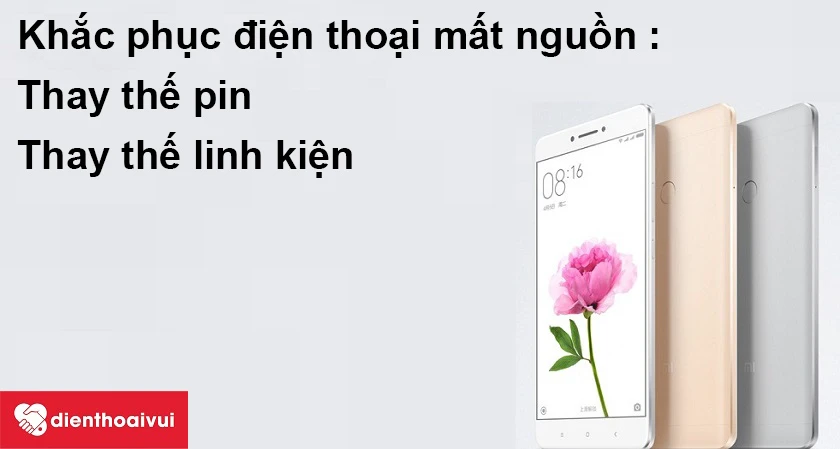 Khắc phục Xiaomi Mi Max bị m&acirc;́t ngu&ocirc;̀n tại nhà