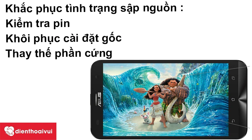 Khắc phục tình trạng Asus Zenfone 2 Laser 6.0 bị s&acirc;̣p ngu&ocirc;̀n