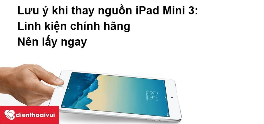 Lưu ý khi thay nguồn iPad Mini 3