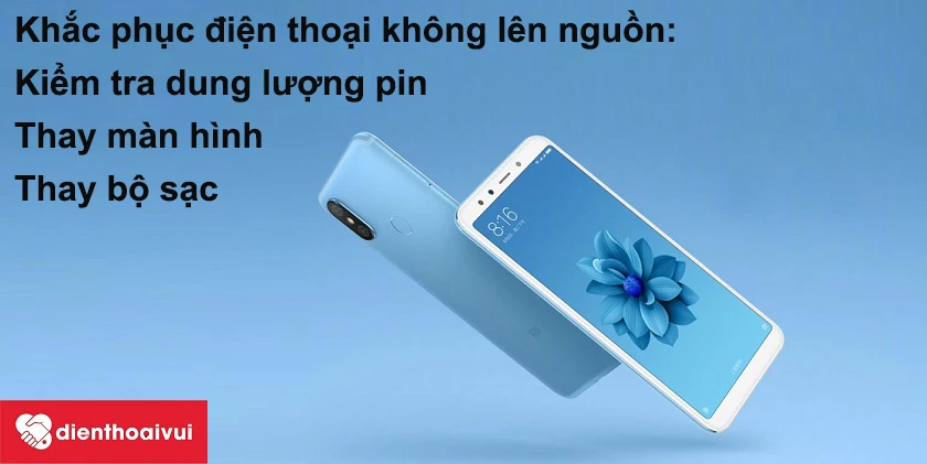 Khắc phục đi&ecirc;̣n thoại kh&ocirc;ng l&ecirc;n ngu&ocirc;̀n