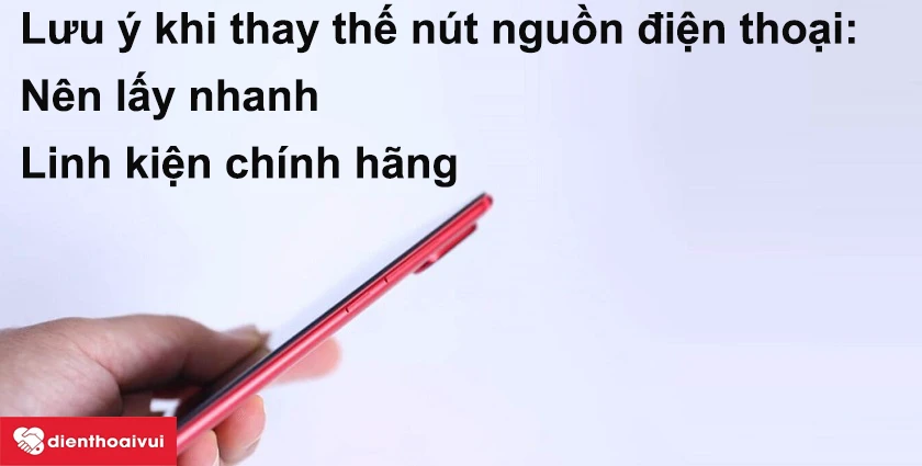 Lưu ý khi thay th&ecirc;́ nút ngu&ocirc;̀n đi&ecirc;̣n thoại Xiaomi Mi 6X