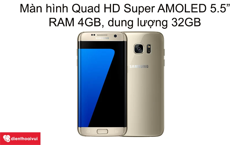 Samsung Galaxy S7 Edge - Màn hình Quad HD Super AMOLED 5.5 inches, RAM 4GB, dung lượng 32GB