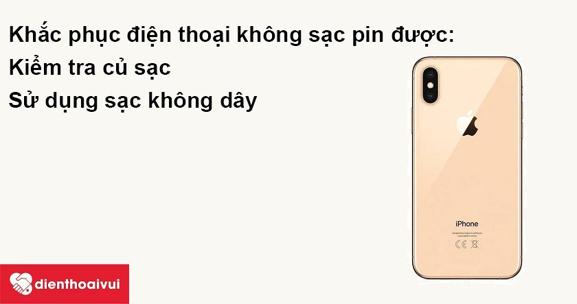 Khắc phục tình trạng điện thoại iPhone Xs không sạc pin được