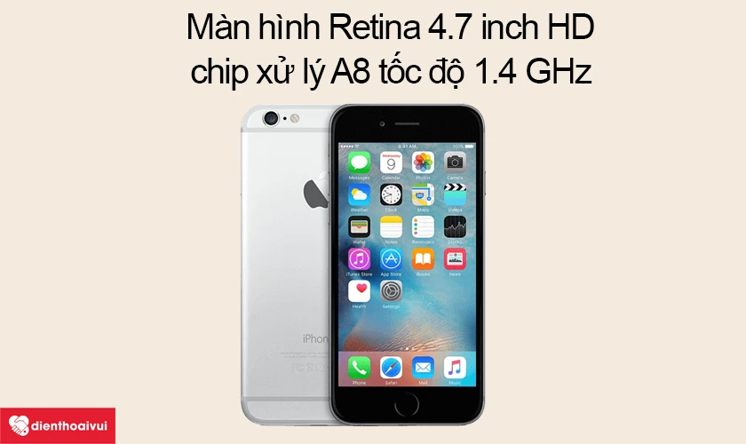 M&agrave;n h&igrave;nh Retina 4.7 inch HD, chip xử l&yacute; A8 tốc độ 1.4 GHz
