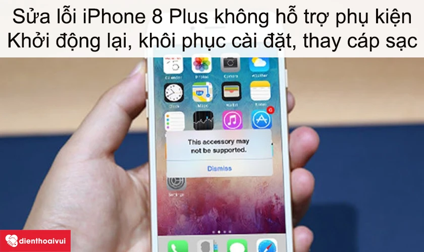 Sửa lỗi iPhone 8 Plus kh&ocirc;ng hỗ trợ phụ kiện