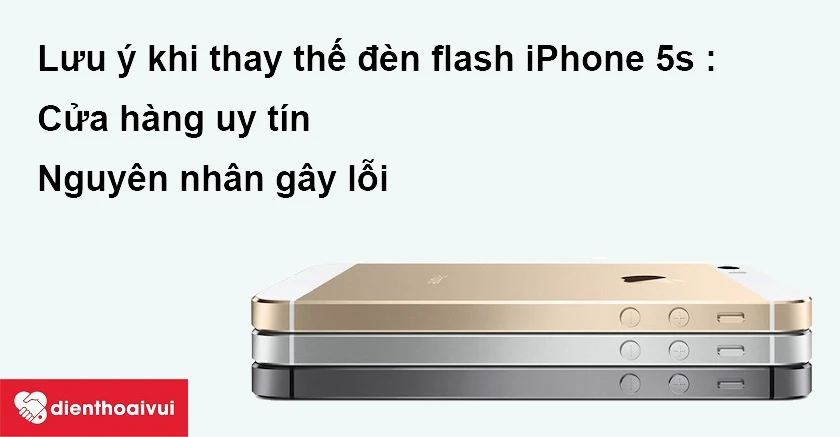 Lưu &yacute; khi thay thế đ&egrave;n flash iPhone 5s